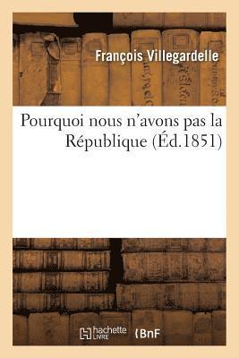 bokomslag Pourquoi Nous n'Avons Pas La Rpublique