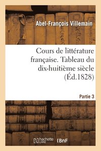 bokomslag Cours de Littrature Franaise. Tableau Du Dix-Huitime Sicle, 3e Partie