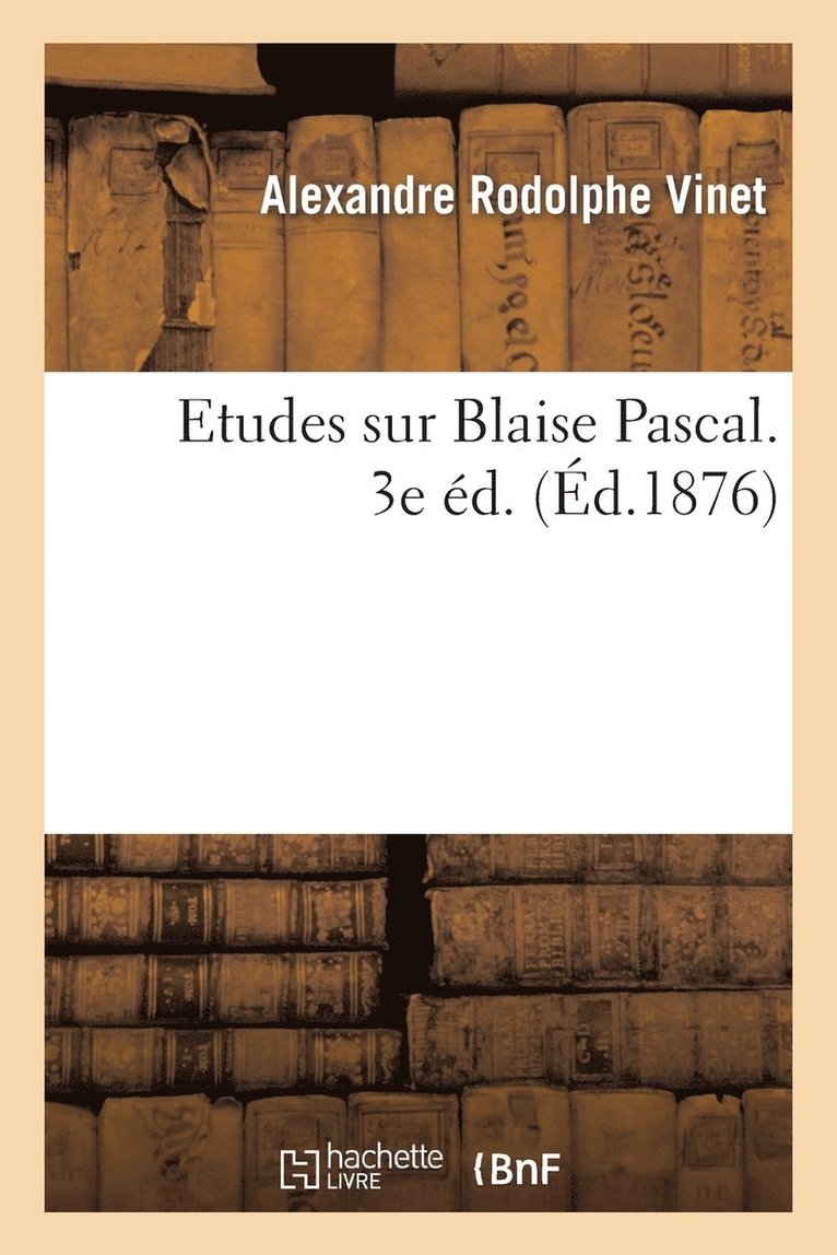 Etudes Sur Blaise Pascal. 3e d. 1