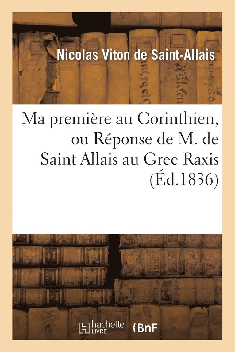 Ma Premire Au Corinthien, Ou Rponse de M. de Saint Allais Au Grec Raxis 1