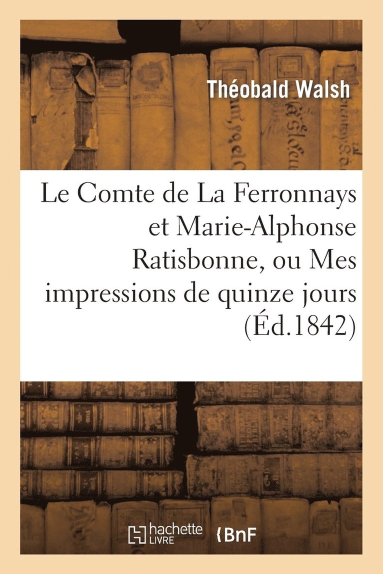 Théobald Walsh, WALSH-T - Le Comte de la Ferronnays Et Marie-Alphonse Ratisbonne, Ou Mes Impressions de Quinze Jours À Rome, Häftad