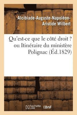 bokomslag Qu'est-Ce Que Le Cote Droit ? Ou Itineraire Du Ministere Polignac Trace Par Les Membres