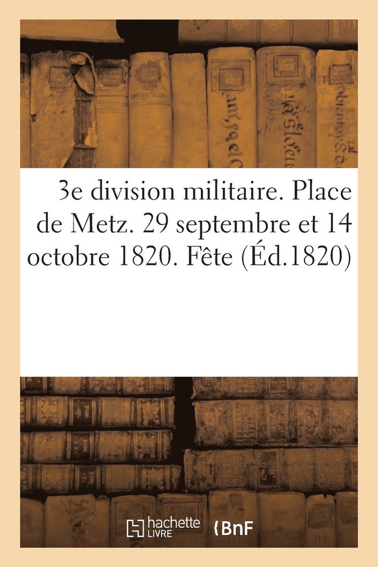 3e Division Militaire. Place de Metz. 29 Septembre Et 14 Octobre 1820. Fete Donnee 1