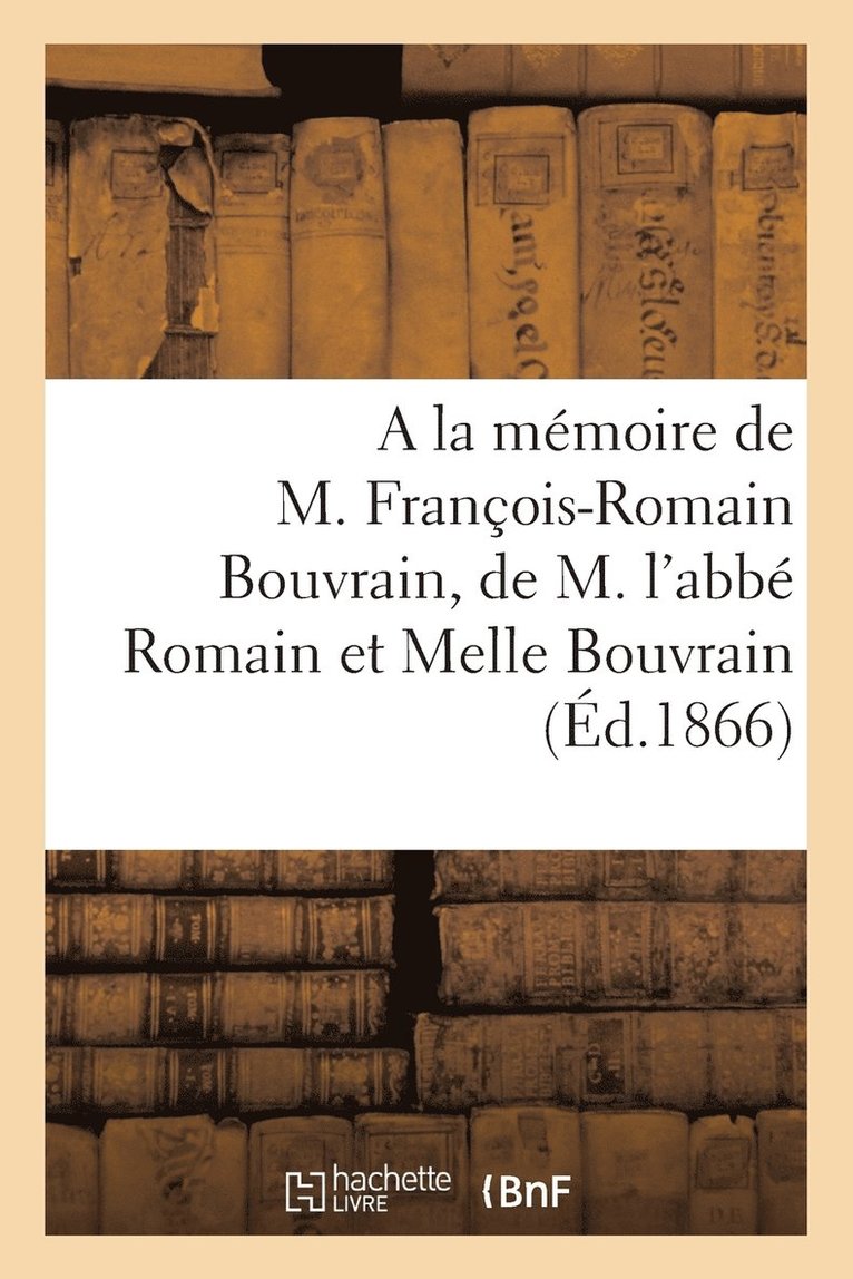 a la Memoire de M. Francois-Romain Bouvrain, de M. l'Abbe Romain Bouvrain Et de Melle Virginie 1