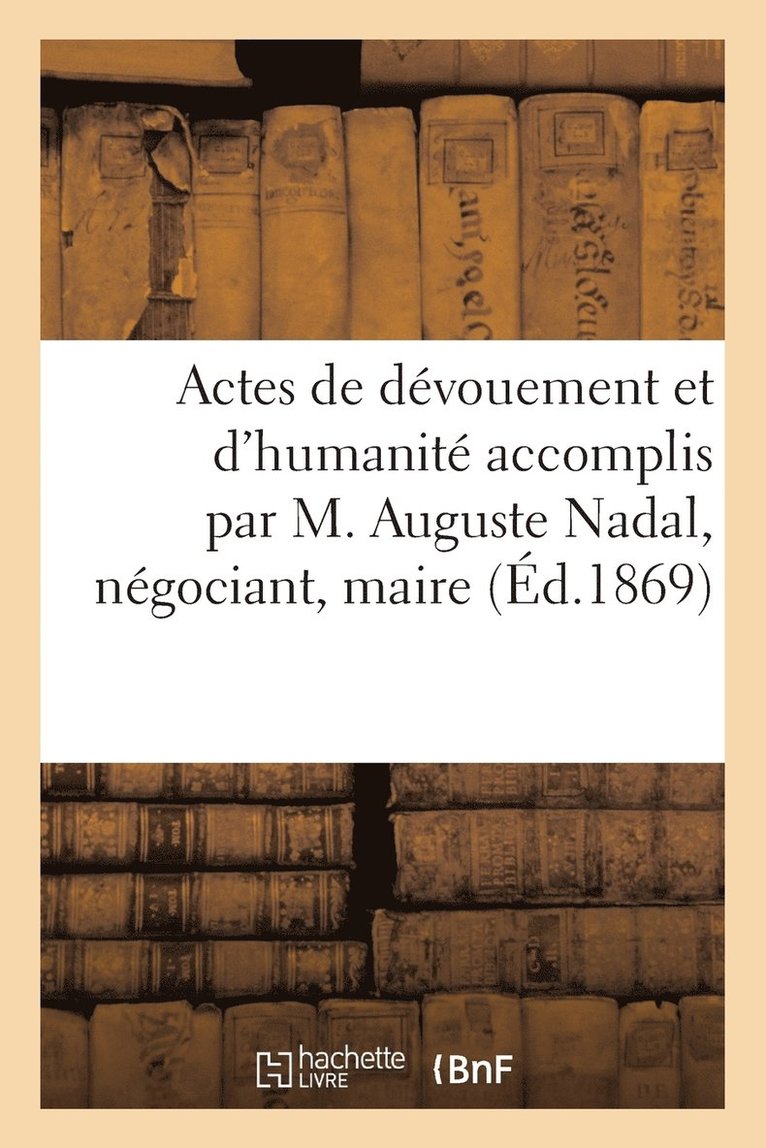 Actes de Devouement Et d'Humanite Accomplis Par M. Auguste Nadal, Negociant 1