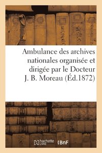 bokomslag Ambulance Des Archives Nationales Organisee Et Dirigee Par Le Docteur J. B. Moreau. Description