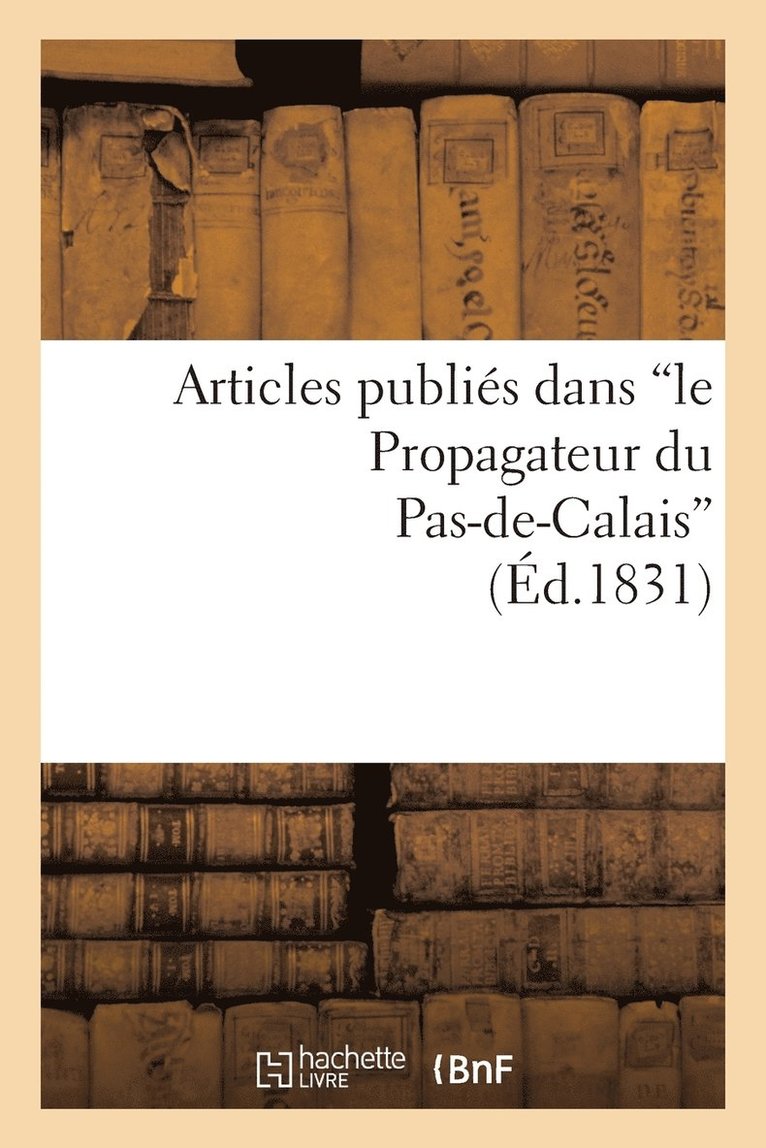 Articles Publis Dans 'le Propagateur Du Pas-De-Calais', Sur La Conduite Administrative 1