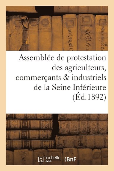 bokomslag Assemblée de Protestation Des Agriculteurs, Commerçants & Industriels de la Seine Inférieure