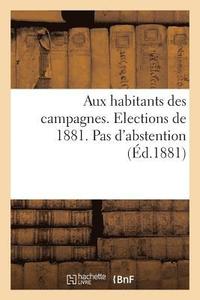 bokomslag Aux Habitants Des Campagnes. Elections de 1881. Pas d'Abstention