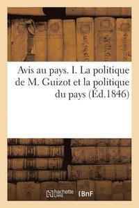 bokomslag Avis Au Pays. I. La Politique de M. Guizot Et La Politique Du Pays. La Verite Sur Les Dernieres