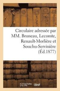 bokomslag Circulaire Adressee Par MM. Bruneau, Lecomte, Renault-Morliere Et Souchu-Serviniere