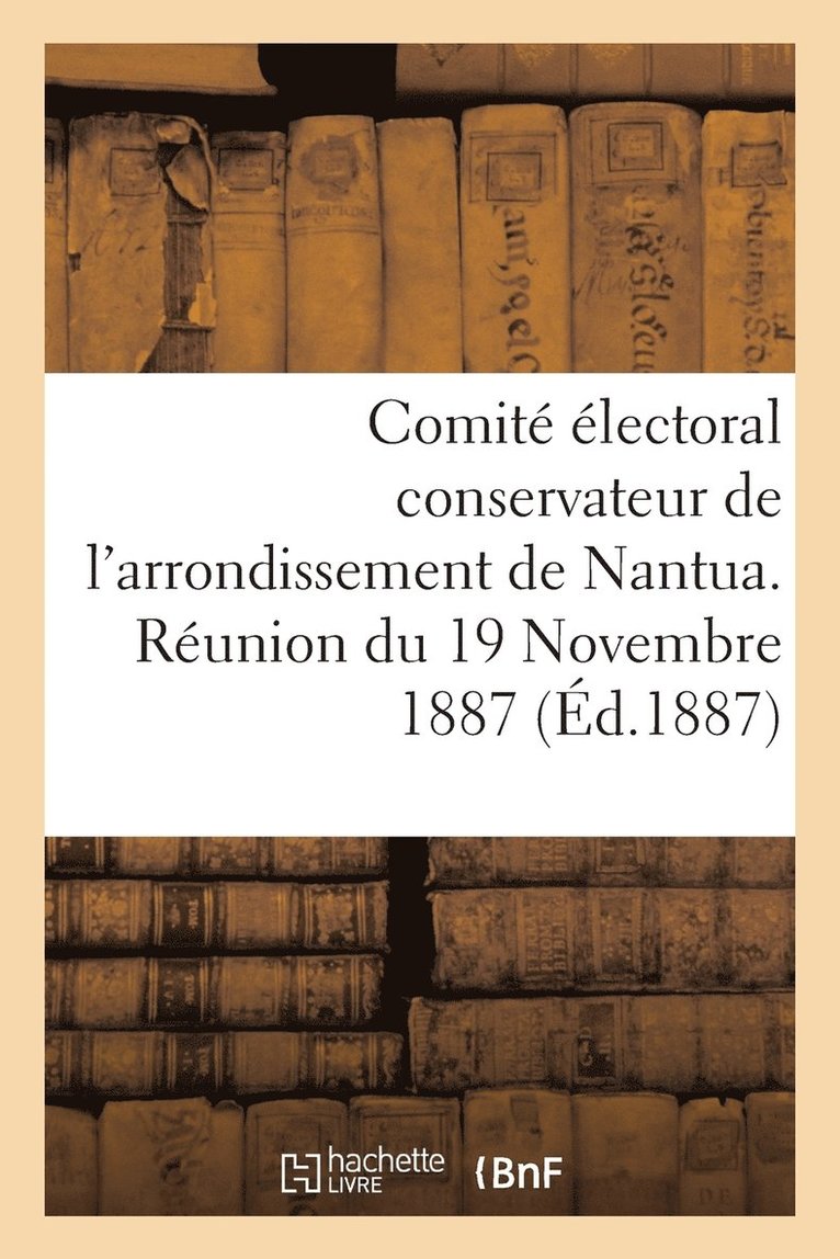 Comite Electoral Conservateur de l'Arrondissement de Nantua. Reunion Du 19 Novembre 1887 1