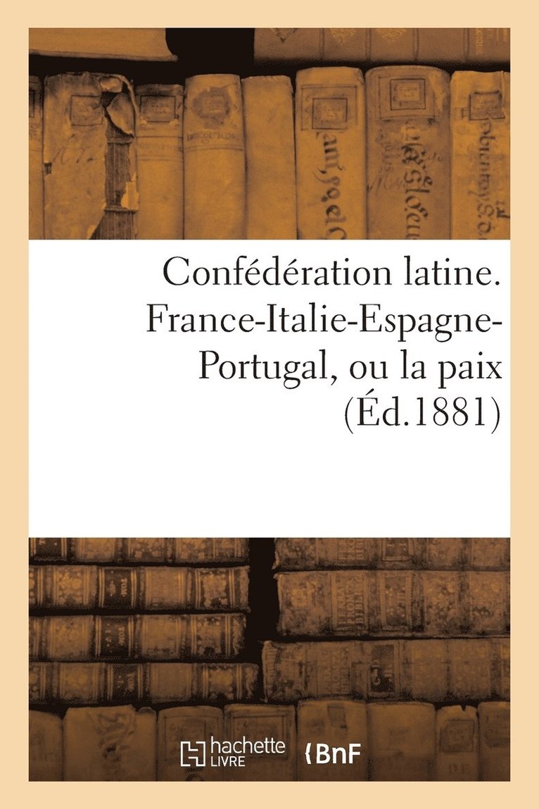 Sans Auteur, SANS AUTEUR - Confédération Latine. France-Italie-Espagne-Portugal, Ou La Paix, Häftad