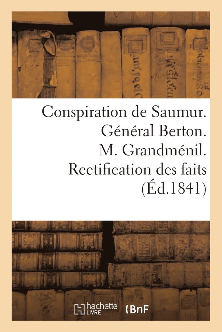 Conspiration de Saumur. General Berton. M. Grandmenil. Rectification Des Faits 1