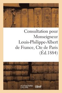 bokomslag Consultation Pour Monseigneur Louis-Philippe-Albert de France, Cte de Paris