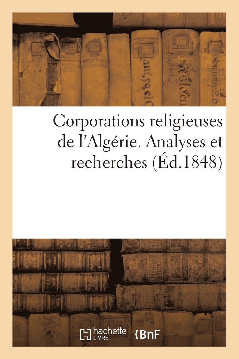 Corporations Religieuses de l'Algerie. Analyses Et Recherches 1
