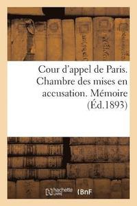 bokomslag Cour d'Appel de Paris. Chambre Des Mises En Accusation. Memoire Presente A l'Appui