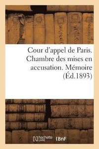 bokomslag Cour d'Appel de Paris. Chambre Des Mises En Accusation. Mmoire Prsent  l'Appui