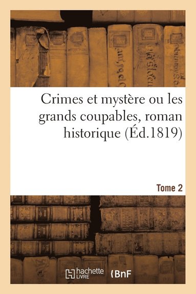 bokomslag Crimes Et Mystère Ou Les Grands Coupables, Roman Historique. Tome 2