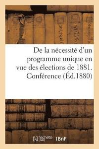 bokomslag de la Necessite d'Un Programme Unique En Vue Des Elections de 1881. Conference
