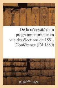 bokomslag de la Nécessité d'Un Programme Unique En Vue Des Élections de 1881. Conférence