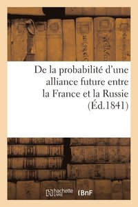 bokomslag de la Probabilité d'Une Alliance Future Entre La France Et La Russie
