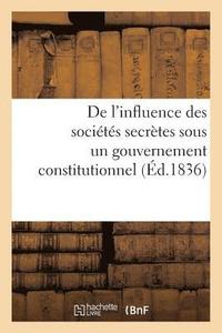 bokomslag de l'Influence Des Societes Secretes Sous Un Gouvernement Constitutionnel. Considerations