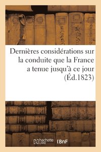 bokomslag Dernieres Considerations Sur La Conduite Que La France a Tenue Jusqu'a Ce Jour