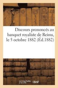 bokomslag Discours Prononces Au Banquet Royaliste de Reims, Le 5 Octobre 1882