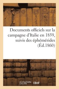 bokomslag Documents Officiels Sur La Campagne d'Italie En 1859, Suivis Des Ephemerides Et Accompagnes