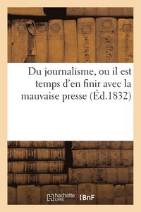 bokomslag Du Journalisme, Ou Il Est Temps d'En Finir Avec La Mauvaise Presse