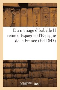 bokomslag Du Mariage d'Isabelle II Reine d'Espagne: l'Espagne de la France