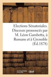 bokomslag Elections Snatoriales. Discours Prononcs Par M. Lon Gambetta,  Romans Et  Grenoble
