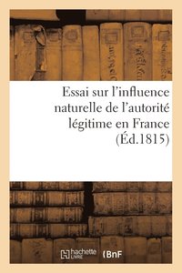 bokomslag Essai Sur l'Influence Naturelle de l'Autorité Légitime En France