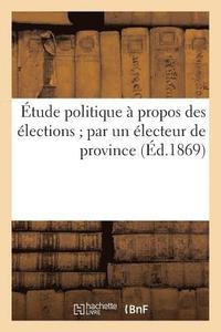 bokomslag Etude Politique A Propos Des Elections Par Un Electeur de Province