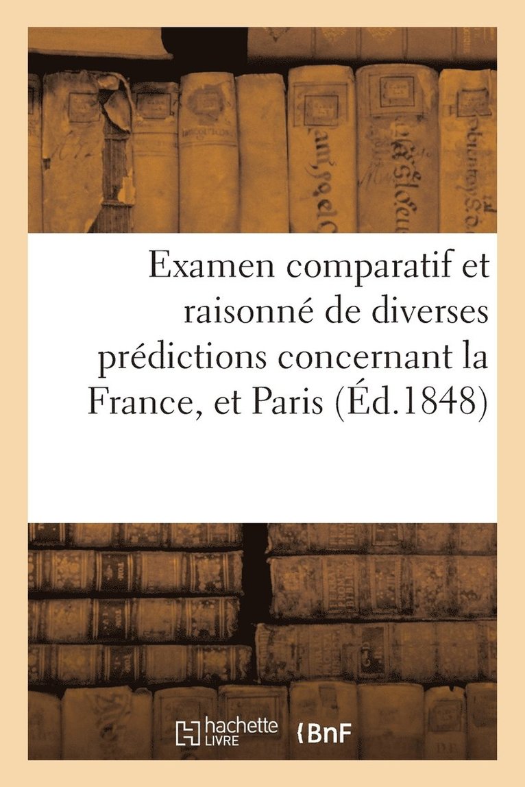 Examen Comparatif Et Raisonne de Diverses Predictions Concernant La France, Et Paris, En Particulier 1