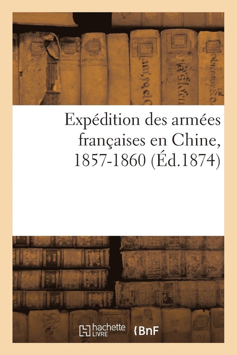 Expedition Des Armees Francaises En Chine, 1857-1860 1