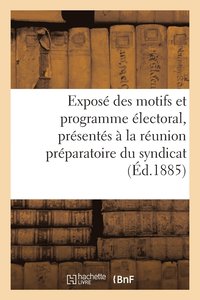 bokomslag Expos Des Motifs Et Programme lectoral, Prsents  La Runion Prparatoire Du Syndicat