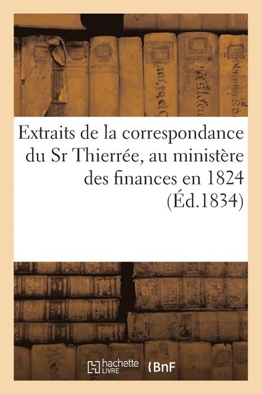 bokomslag Extraits de la Correspondance Du Sr Thierrée, Au Ministère Des Finances En 1824