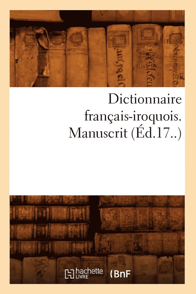 Dictionnaire Francais-Iroquois. Manuscrit (Ed.17..) 1