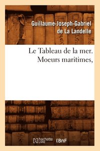 bokomslag Le Tableau de la Mer. Moeurs Maritimes,