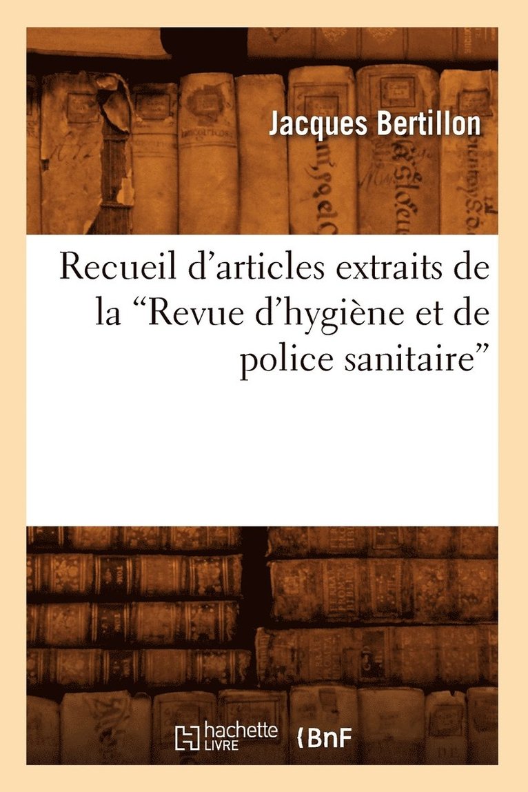 Recueil d'Articles Extraits de la Revue d'Hygiène Et de Police Sanitaire