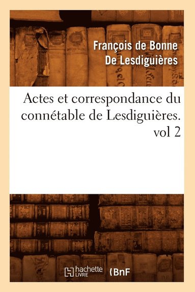 bokomslag Actes Et Correspondance Du Conntable de Lesdiguires.Vol 2