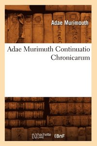 bokomslag Adae Murimuth Continuatio Chronicarum