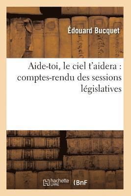 Aide-Toi, Le Ciel t'Aidera: Comptes-Rendu Des Sessions Lgislatives 1