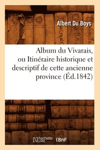 bokomslag Album Du Vivarais, Ou Itinraire Historique Et Descriptif de Cette Ancienne Province (d.1842)