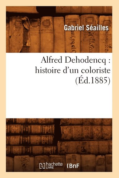 bokomslag Alfred Dehodencq: Histoire d'Un Coloriste (d.1885)