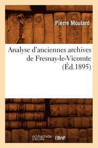 bokomslag Analyse d'Anciennes Archives de Fresnay-Le-Vicomte (Ed.1895)