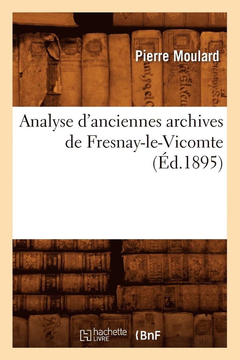 Analyse d'Anciennes Archives de Fresnay-Le-Vicomte (Ed.1895) 1