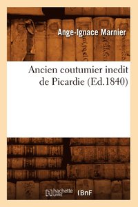 bokomslag Ancien Coutumier Inedit de Picardie (Ed.1840)